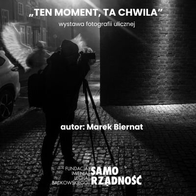 Link do opisu wydarzenia: "Ten moment, ta chwila" - wystawa fotografii ulicznej