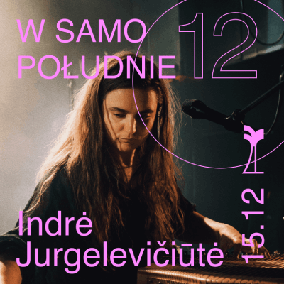 Link do opisu wydarzenia: W samo południe: Indrė Jurgelevičiūtė