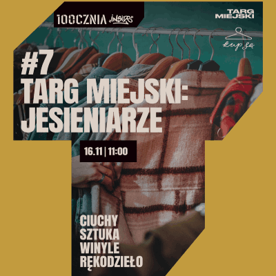 Link do opisu wydarzenia: 7 TARG MIEJSKI NA 100CZNI