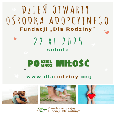 Link do opisu wydarzenia: Dzień otwarty Ośrodka Adopcyjnego Fundacji "Dla Rodziny"