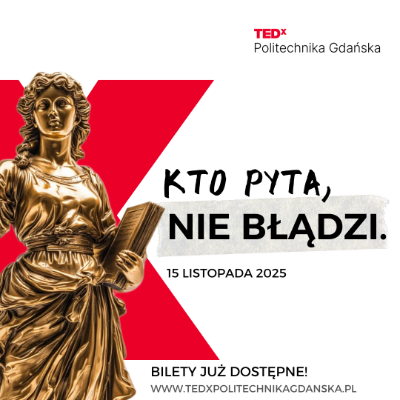 Link do opisu wydarzenia: TEDxPolitechnika Gdańska 2025 - „Kto pyta, nie błądzi”
