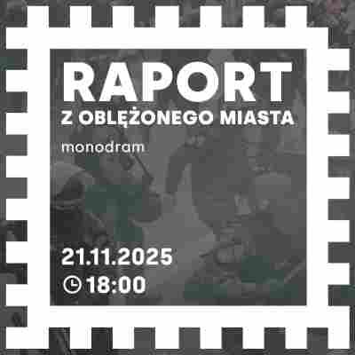 Link do opisu wydarzenia: Monodram „Raport z oblężonego Miasta”