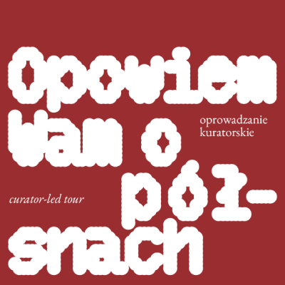 Link do opisu wydarzenia: Oprowadzanie kuratorskie po wystawie „Opowiem Wam o półsnach”