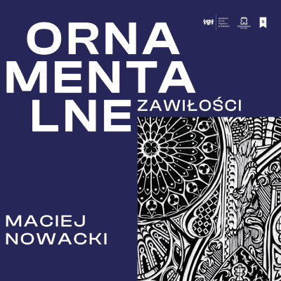 Link do opisu wydarzenia: Ornamentalne zawiłości. Wystawa linorytów Macieja Nowackiego - wernisaż