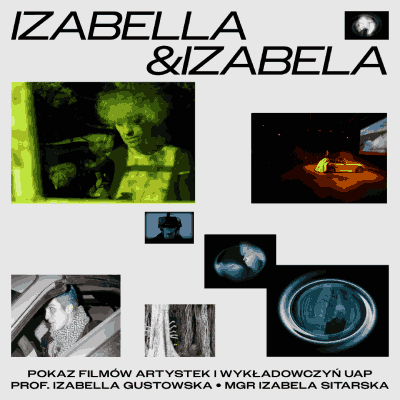 Link do opisu wydarzenia: Izabella & Izabela. Pokaz filmów artystek i wykładowczyń Uniwersytetu Artystycznego w Poznaniu