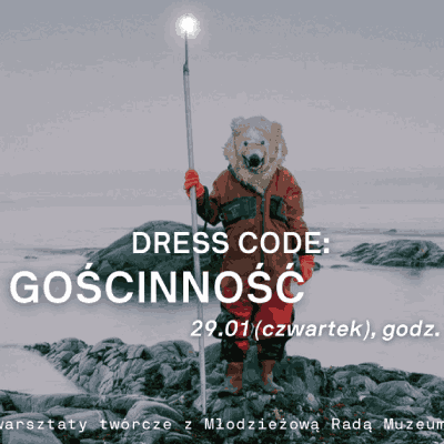 Link do opisu wydarzenia: Dress code: Gościnność. Warsztaty twórcze z Młodzieżową Radą Muzeum