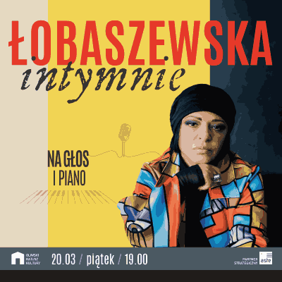 Link do opisu wydarzenia: Łobaszewska - Intymnie - Na głos i piano