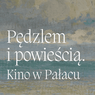 Link do opisu wydarzenia: Pędzlem i powieścią. Kino w Pałacu | Pokaz dwóch filmów dokumentalnych z komentarzem kuratorskim