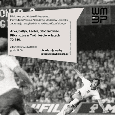 Link do opisu wydarzenia: Arka, Bałtyk, Lechia, Stoczniowiec. Piłka nożna w Trójmieście w latach 70. i 80.