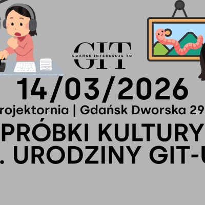 Link do opisu wydarzenia: Próbki Kultury | 1 Urodziny GIT-u