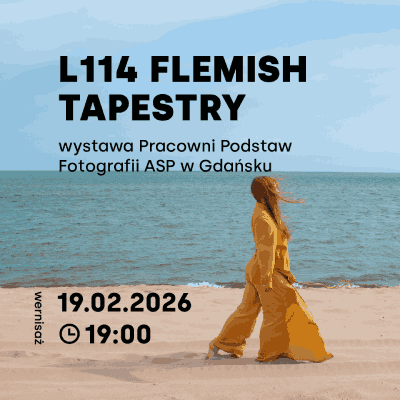 Link do opisu wydarzenia: 	L11D FLEMISH TAPESTRY – wystawa Pracowni Podstaw Fotografii ASP w Gdańsku