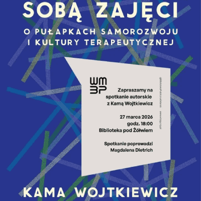 Link do opisu wydarzenia: TYlko relacJA: Kama Wojtkiewicz o pułapkach samorozwoju i kultury terapeutycznej