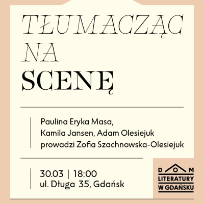 Link do opisu wydarzenia: Tłumacząc na scenę, czyli kilka słów o spotkaniu słowa pisanego ze słowem mówionym