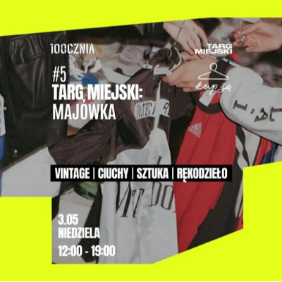 Link do opisu wydarzenia: #5 Targ Miejski na 100czni: Majówka
