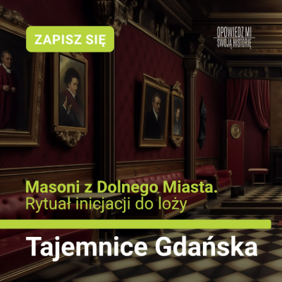 Link do opisu wydarzenia: Tajemnice Gdańska. Masoni z Dolnego Miasta. Rytuał inicjacji do loży.