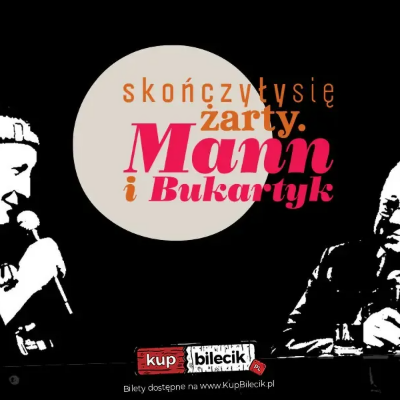 Link do opisu wydarzenia: Skończyły się żarty. Mann i Bukartyk
