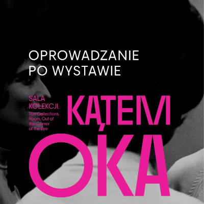 Link do opisu wydarzenia: Oprowadzanie w Polskim Języku Migowym po wystawie Sala Kolekcji. Kątem oka 
