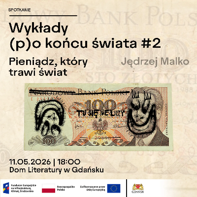 Link do opisu wydarzenia: Wykłady (p)o końcu świata #2 | Jędrzej Malko: Pieniądz, który trawi świat 