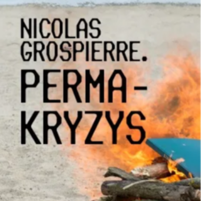Link do opisu wydarzenia: Nicolas Grospierre. Permakryzys 