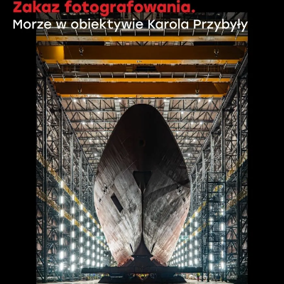 Link do opisu wydarzenia: Zakaz fotografowania. Morze w obiektywie Karola Przybyły