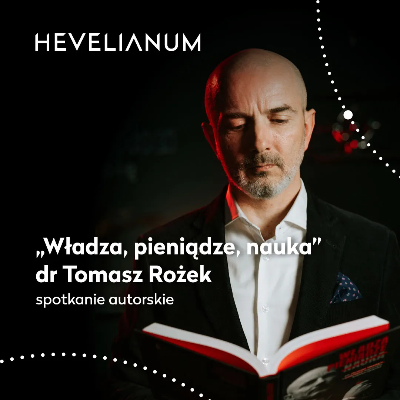 Link do opisu wydarzenia: Władza, pieniądze, nauka. Spotkanie autorskie z dr Tomaszem Rożkiem 