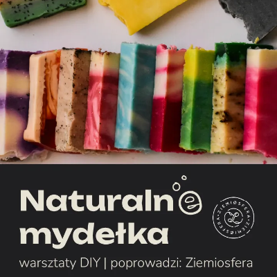 Link do opisu wydarzenia: Warsztaty DIY - Naturalne mydełka z Ziemiosferą 