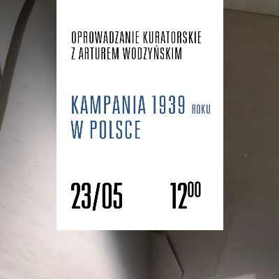 Link do opisu wydarzenia: Oprowadzanie kuratorskie: Kampania 1939 roku w Polsce 