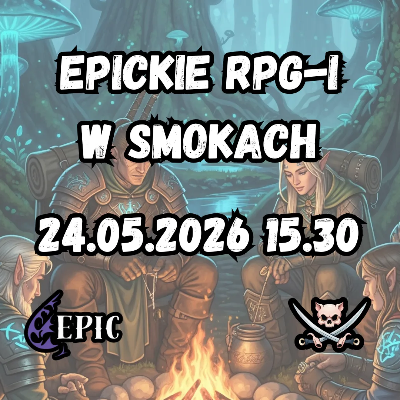 Link do opisu wydarzenia: EPICkie RPG-i w Smokach #17