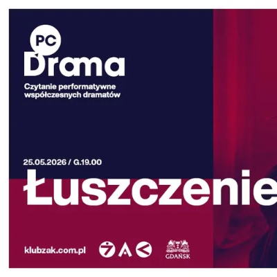 Link do opisu wydarzenia: PC Drama | Łuszczenie | Marcin Treodorczyk | reż. Dorota Abbe-Kuźmińska
