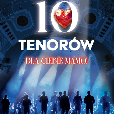 Link do opisu wydarzenia: 10 tenorów - Dla Ciebie Mamo 