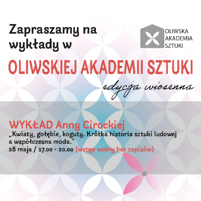 Link do opisu wydarzenia: Anna Cirocka Kwiaty, gołębie, koguty. Krótka historia sztuki ludowej a współczesna moda 