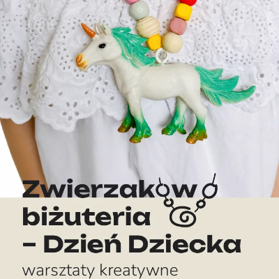 Link do opisu wydarzenia: Zwierzakowa biżuteria Dzień Dziecka 