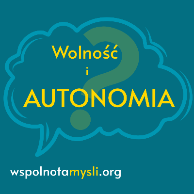 Link do opisu wydarzenia: 	AUTONOMIA i wolność - Wspólnota Myśli