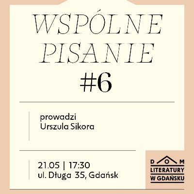 Link do opisu wydarzenia: Wspólne pisanie w Domu Literatury #6 