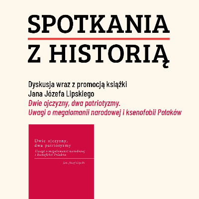 Link do opisu wydarzenia: Cykl Spotkania z historią: Patriotyzm według Lipskiego idea wciąż żywa czy już tylko historia? 