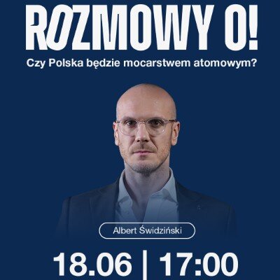 Link do opisu wydarzenia: Rozmowy O! Czy Polska będzie mocarstwem atomowym? 