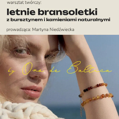 Link do opisu wydarzenia: Letnie bransoletki z bursztynem i kamieniami naturalnymi z Oro de Baltica 