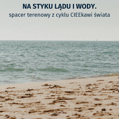 Link do opisu wydarzenia: Na styku lądu i wody. Spacer terenowy 