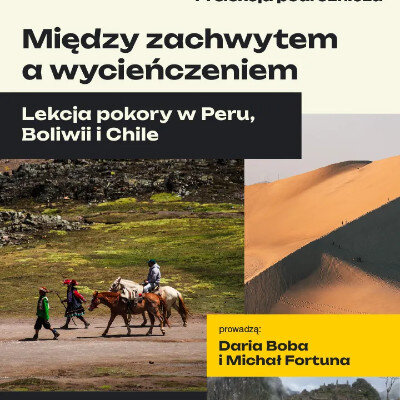 Link do opisu wydarzenia: Między zachwytem a wycieńczeniem lekcja pokory w Peru, Boliwii i Chile 