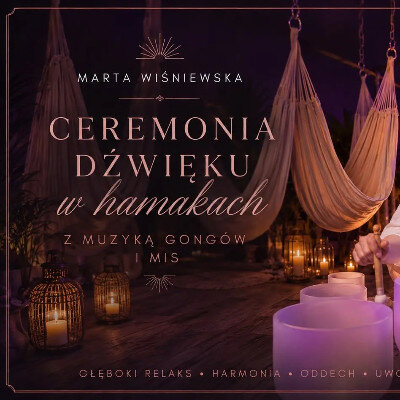 Link do opisu wydarzenia: Ceremonia Dźwięku z muzyką gongów i mis w hamaku z Martą Wiśniewską 