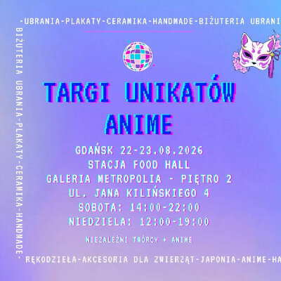 Link do opisu wydarzenia: Targi Unikatów & Anime 