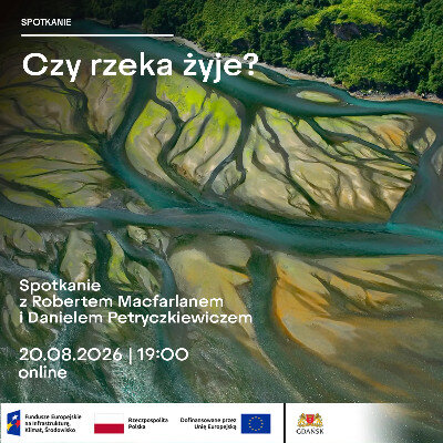 Link do opisu wydarzenia: Czy rzeka żyje? Spotkanie z Robertem Macfarlanem i Danielem Petryczkiewiczem 