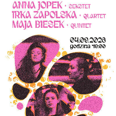 Link do opisu wydarzenia: nna Jopek Sekstet/ Irka Zapolska Quartet/ Maja Biesek Quintet 