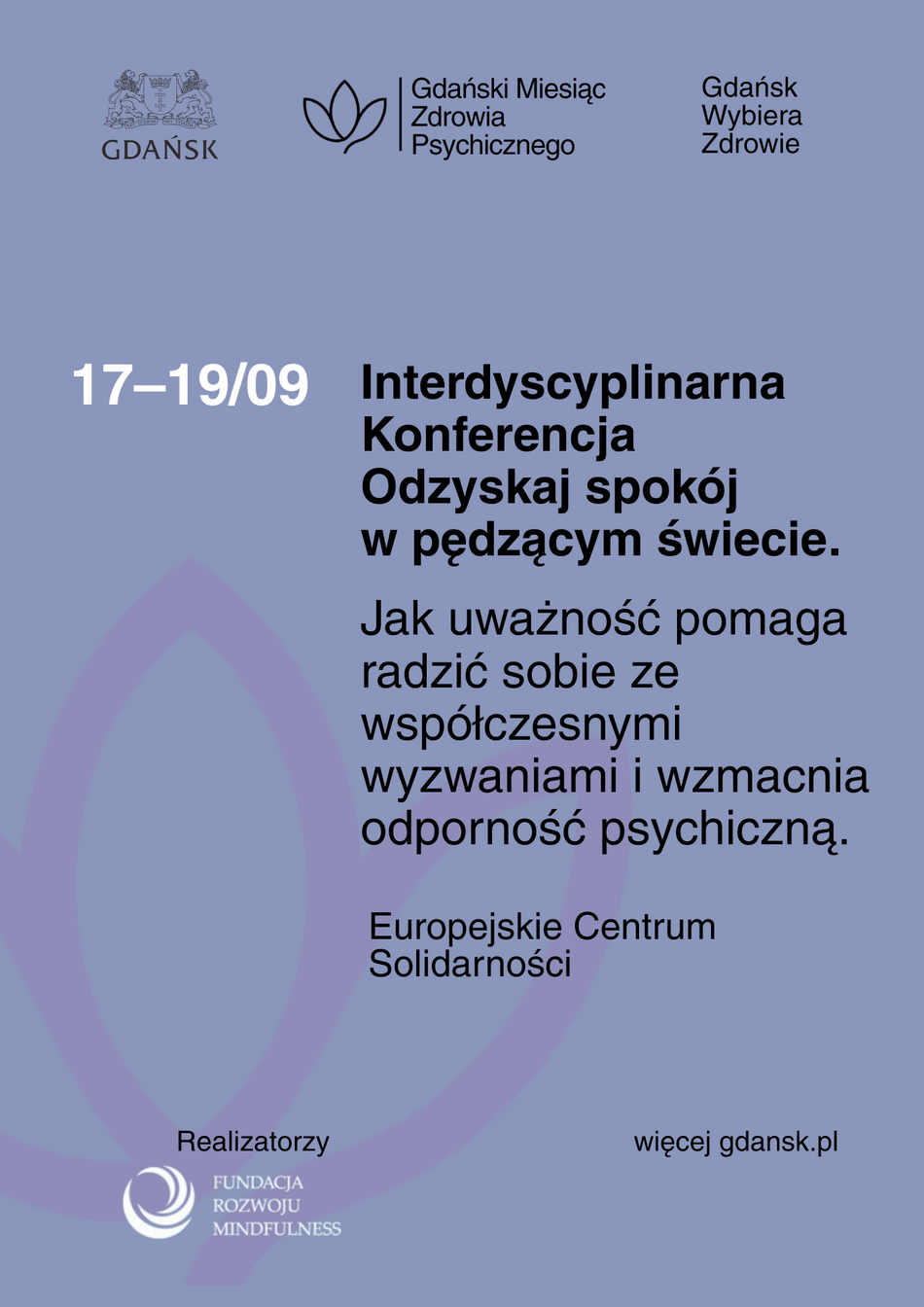 Link do opisu wydarzenia: Interdyscyplinarna Konferencja “Odzyskaj spokój w pędzącym świecie. Jak uważność pomaga radzić sobie ze współczesnymi wyzwaniami i wzmacnia odporność psychiczną.”
