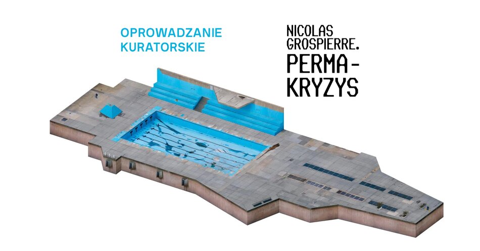 Link do opisu wydarzenia:  	
Oprowadzanie kuratorskie po wystawie „Nicolas Grospierre. Permakryzys” 