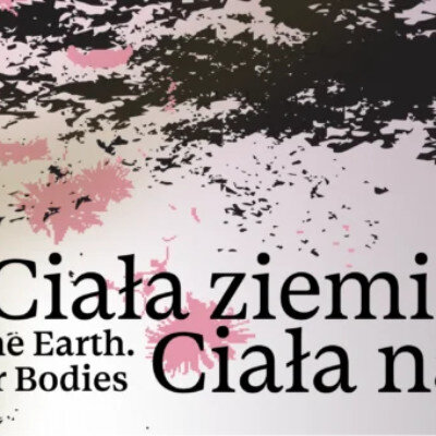 Link do opisu wydarzenia: Ciała ziemi. Ciała nasze