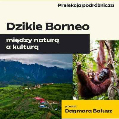 Link do opisu wydarzenia: Prelekcja podróżnicza: Dzikie Borneo - między naturą a kulturą 