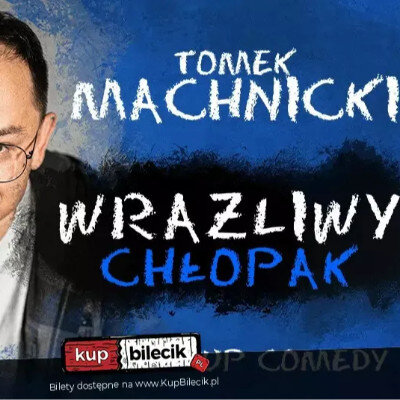 Link do opisu wydarzenia: Tomek Machnicki - Wrażliwy Chłopak 