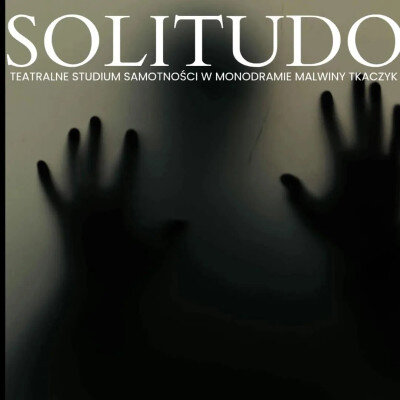 Link do opisu wydarzenia: Solitudo - teatralne studium samotności 