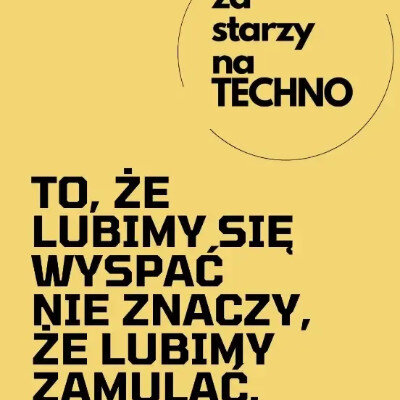 Link do opisu wydarzenia: Za Starzy Na Techno 